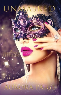 Unmasked: A Fairytale Retelling (Second Edition) by Paige, Aurora