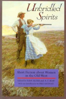 Unbridled Spirits: Short Fiction about Women in the Old West by Alter, Judy