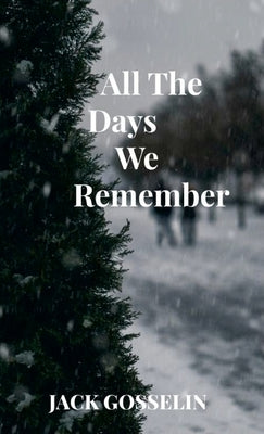 all the Days We Remember by Gosselin, Jack