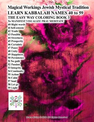 Magical Workings Jewish Mystical Tradition LEARN KABBALAH NAMES 40 to 59 THE EASY WAY COLORING BOOK 3 To MANIFEST VISUALIZE PRAY MEDITATE: 40 Right wo by Divine, Grace