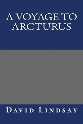 A Voyage to Arcturus by David Lindsay