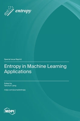Entropy in Machine Learning Applications by Lian, Yanchun