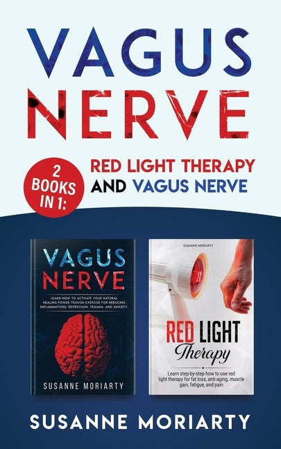 Vagus Nerve: 2 books in 1: Red light therapy and vagus nerve by Moriarty, Susanne
