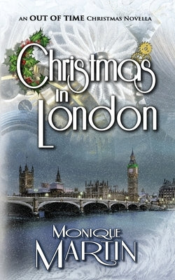 Christmas in London: An Out of Time Christmas Novella by Martin, Monique