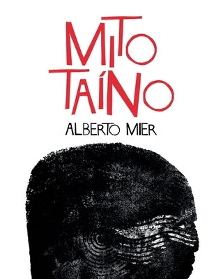 Mito Taíno(Taino Myth): Spanish and English by Mier, Alberto