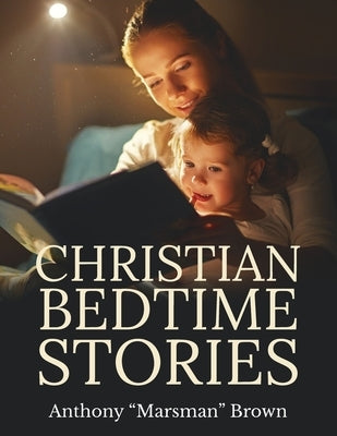 Christian Bedtime Stories by Brown, Anthony Marsman