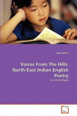 Voices From The Hills: North-East Indian English Poetry by Swami, Indu