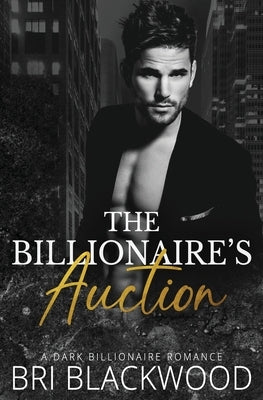 The Billionaire's Auction by Blackwood, Bri