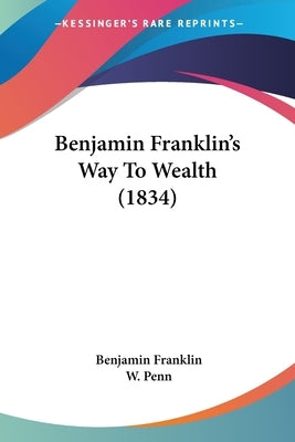 Benjamin Franklin's Way To Wealth (1834) by Franklin, Benjamin