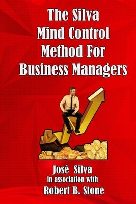 The Silva Mind Control Method for Business Managers by Stone, Robert B.