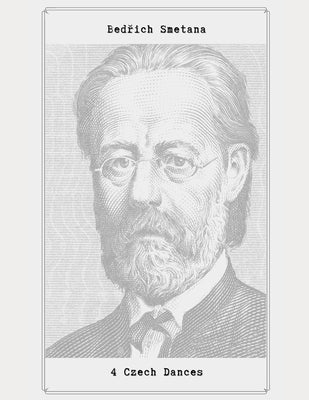 4 Czech Dances: 4 Czech Dances by Bedřich Smetana by Smetana, Bedřich