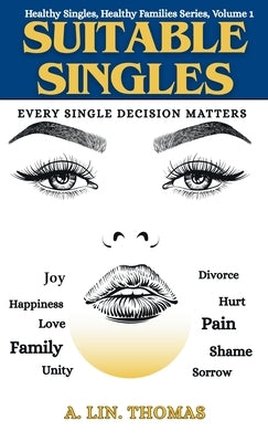 Suitable Singles: Every Single Decision Matters by Thomas, A. Lin