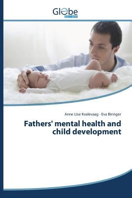 Fathers' mental health and child development by Kvalevaag Anne Lise