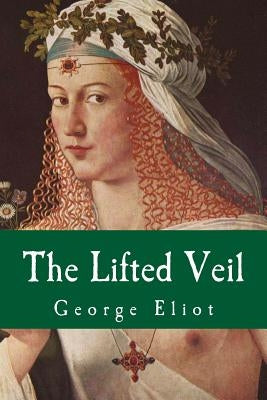 The Lifted Veil by Eliot, George