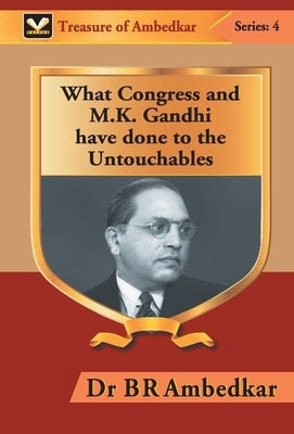 What Congress and M. K. Gandhi have done to the Untouchables by Ambedkar, Br