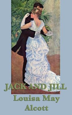 Jack and Jill by Alcott, Louisa May