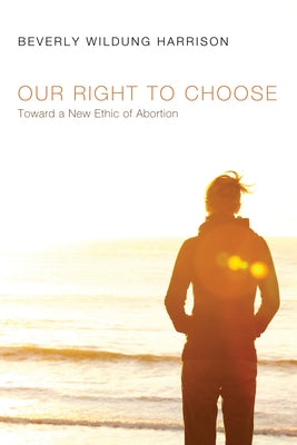 Our Right to Choose by Harrison, Beverly Wildung