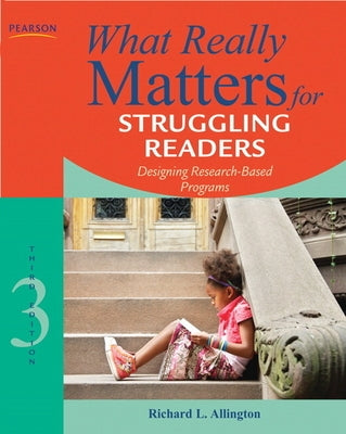 What Really Matters for Struggling Readers: Designing Research-Based Programs by Allington, Richard