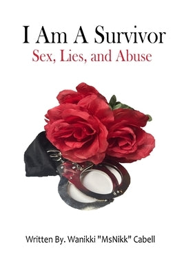 I Am A Survivor: Sex, Lies, and Abuse by Cabell, Wanikki Msnikk