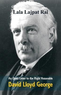 An Open Letter to the Right Honorable David Lloyd George by Rai, Lala Lajpat