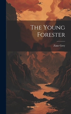 The Young Forester by Grey, Zane