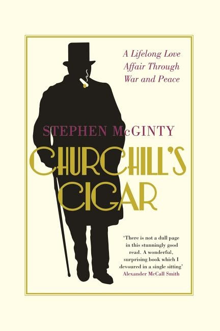 Churchill's Cigar: A Lifelong Love Affair Through War and Peace by McGinty, Stephen