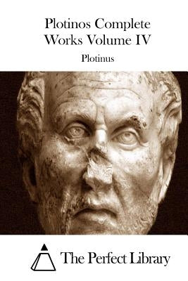 Plotinos Complete Works Volume IV by The Perfect Library