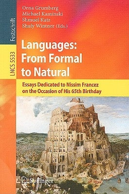 Languages: From Formal to Natural: Essays Dedicated to Nissim Francez on the Occasion of His 65th Birthday by Grumberg, Orna