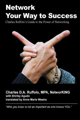 Network Your Way to Success: "Who you know is not as important as who knows YOU" by Agudo, Shirley