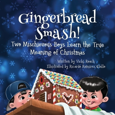 Gingerbread Smash!: Two Mischievous Boys Learn the True Meaning of Christmas by Roach, Vicki