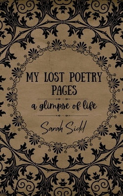 My Lost Poetry Pages: A glimpse of life by Sarah Sidd