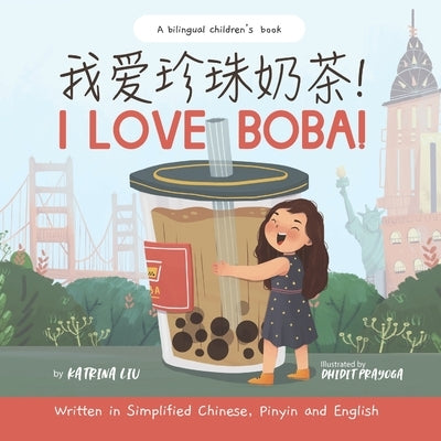 I Love BOBA! - Written in Simplified Chinese, English and Pinyin: a bilingual children's book by Prayoga, Dhidit