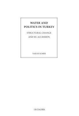 Water and Politics in Turkey: Structural Change and Eu Accession by Sumer, Vakur