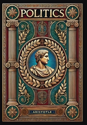 Politics (Collector's Edition) (Laminated Hardback with Jacket) by Aristotle