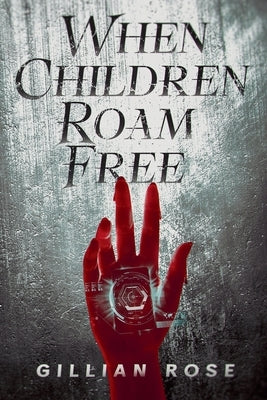 When Children Roam Free by Rose, Gillian