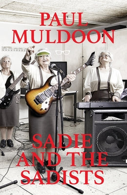 Sadie and the Sadists: Song Lyrics by Muldoon, Paul