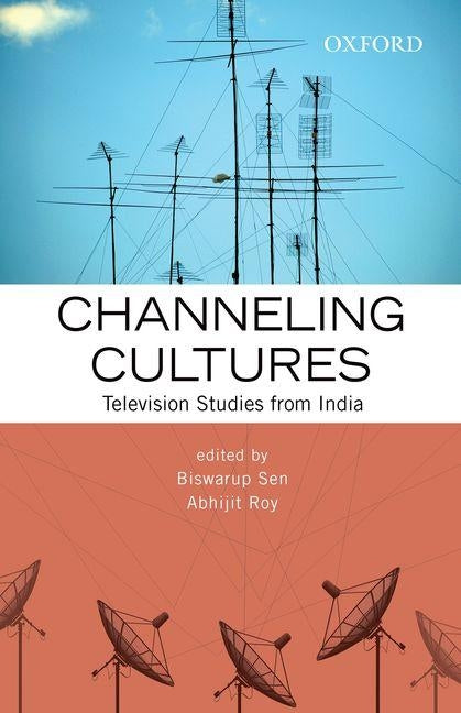 Channeling Cultures: Television Studies from India by Sen, Biswarup