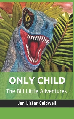 Only Child: The Bill Little Adventures by Lister Caldwell, Jan