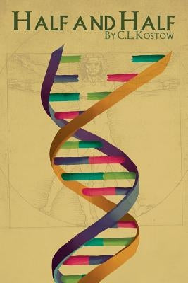 Half and Half by Kostow, C. L.