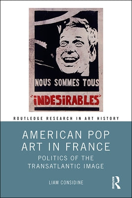 American Pop Art in France: Politics of the Transatlantic Image by Considine, Liam