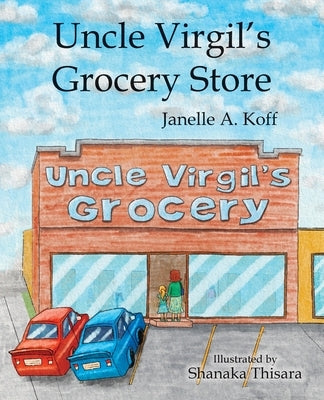 Uncle Virgil's Grocery Store by Koff, Janelle A.