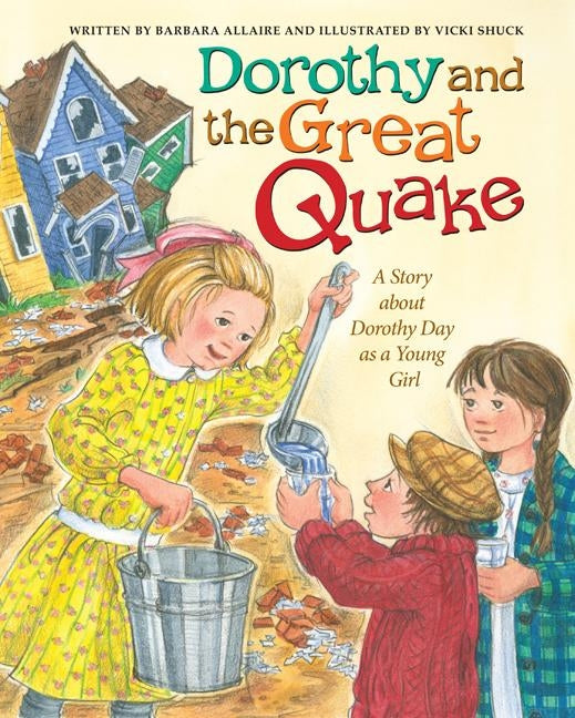 Dorothy and the Great Quake: A Story about Dorothy Day as a Young Girl by Allaire, Barbara