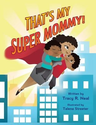 That's My Super Mommy! by Neal, Tracy R.