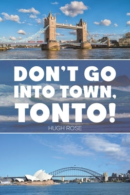 Don't Go Into Town, Tonto! by Rose, Hugh