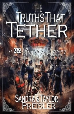 The Truths That Tether: A Q&Z Regency Mystery by Preisler, Taylor