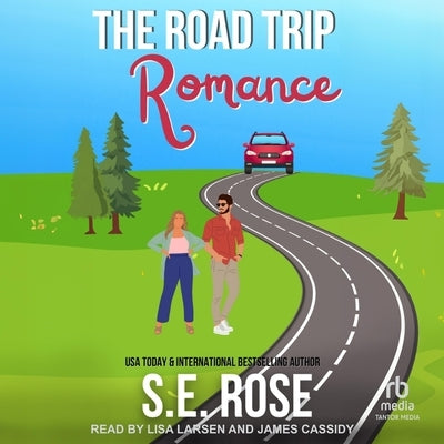The Road Trip Romance by Rose, S. E.