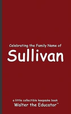 Celebrating the Family Name of Sullivan by Walter the Educator