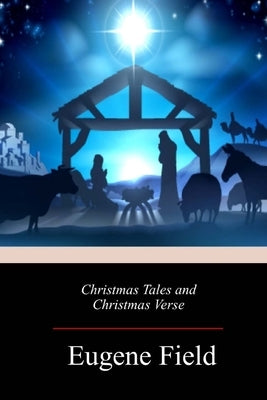 Christmas Tales and Christmas Verse by Field, Eugene