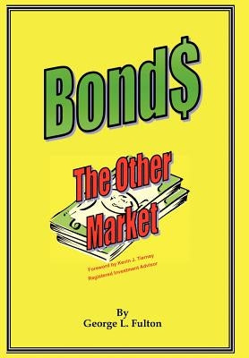 Bonds - The Other Market by Fulton, George L.