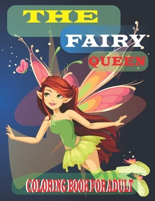 The Fairy Queen Coloring Book For Adult: : A Collection Of fairy Coloring Pages For adults, funny coloring drawings for girls by Foysal, Farabi